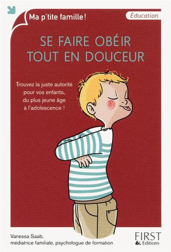 Couverture du livre « Se faire obéir tout en douceur ; trouvez la juste autorité pour vos enfants, du plus jeune âge à l'adolescence ! » de Vanessa Saab aux éditions First