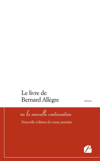 Couverture du livre « Le livre de Bernard Allègre ou la nouvelle continuation t.1 » de  aux éditions Du Pantheon