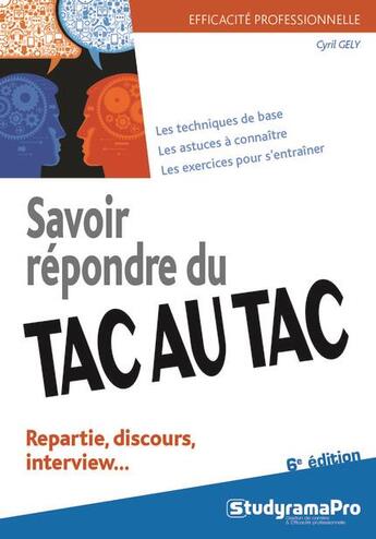 Couverture du livre « Savoir répondre du tac au tac ; repartie, discours, interview... (6e édition) » de Cyril Gely aux éditions Studyrama