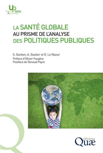 Couverture du livre « La santé globale au prisme de l'analyse des politiques publiques » de Sebastien Gardon et Gwenola Le Naour et Amandine Gautier aux éditions Quae