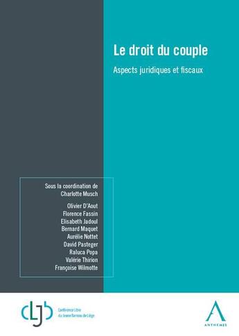 Couverture du livre « Le droit du couple ; aspects juridiques et fiscaux » de Charlotte Musch et Collectif aux éditions Anthemis