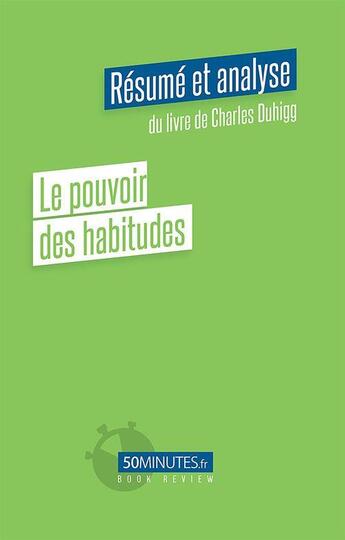 Couverture du livre « Le pouvoir des habitudes (résumé et analyse du livre de Charles Duhigg) » de Hautefin Silvain aux éditions 50minutes.fr