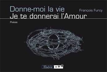 Couverture du livre « Donne-moi la vie, je te donnerai l'amour » de Francois Furcy aux éditions Elzevir