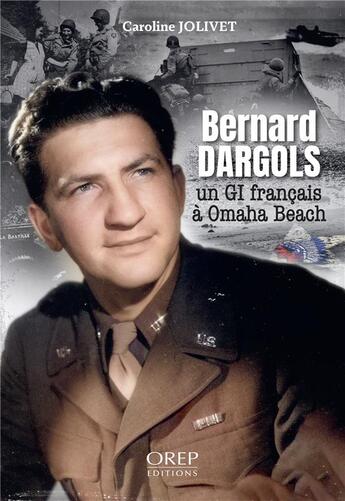 Couverture du livre « Bernard Dargols : Un gi français à Omaha beach » de Caroline Jolivet aux éditions Orep