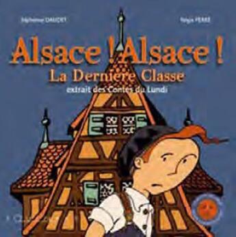Couverture du livre « Alsace ! Alsace ! la dernière classe ; extrait des contes du lundi » de Alphonse Daudet et Regis Ferre aux éditions Equinoxe