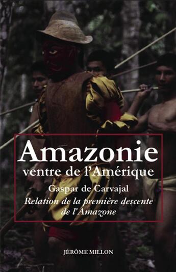 Couverture du livre « Amazonie, ventre de l'Amérique ; relation de la première descente de l'Amazone » de Gaspar De Carvajal aux éditions Millon