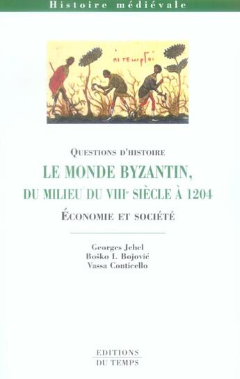 Couverture du livre « Le monde bizantin du milieu du VIII siècle à 1204 » de Georges Jehel aux éditions Editions Du Temps