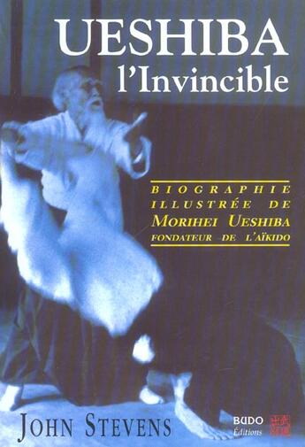 Couverture du livre « Ueshiba, l'invincible - la biographie illustree de morihei ueshiba fondateur de l'aikido » de John Stevens aux éditions Budo
