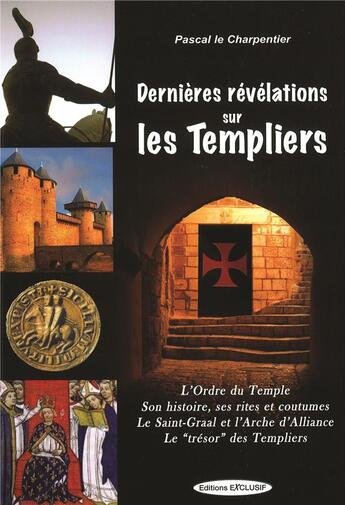 Couverture du livre « Dernières révélations sur les templiers » de Charpentier (Le) Pas aux éditions Exclusif