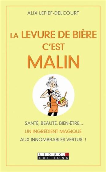 Couverture du livre « C'est malin poche : la levure de bière c'est malin ; santé, beauté, bien-être... un ingrédient magique aux innombrables vertus ! » de Alix Lefief-Delcourt aux éditions Leduc