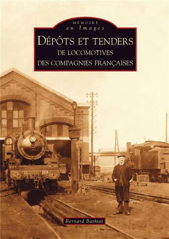 Couverture du livre « Dépôts et enders de locomotives des compagnies françaises » de Bernard Bathiat aux éditions Editions Sutton