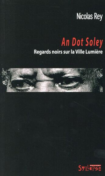 Couverture du livre « An dot soley ; regards noirs sur la ville lumière » de Nicolas Rey aux éditions Syllepse