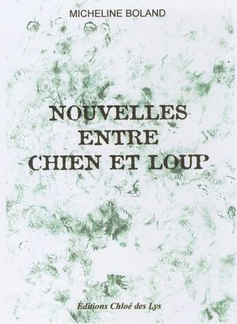 Couverture du livre « Nouvelles entre chien et loup » de Micheline Boland aux éditions Chloe Des Lys