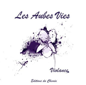 Couverture du livre « Les aubes vies » de Violance aux éditions Editions Du Chemin