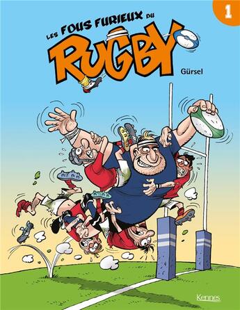 Couverture du livre « Les fous furieux du rugby Tome 1 » de Gurcan Gursel aux éditions Kennes Editions