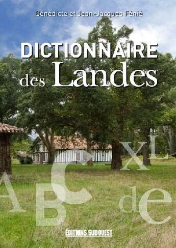 Couverture du livre « Dictionnaire des Landes » de Fenie-Boyrie-Fenie-F aux éditions Sud Ouest Editions