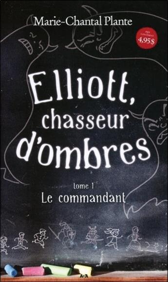 Couverture du livre « Elliott, chasseur d'ombres t.1 ; le commandant » de Marie-Chantal Plante aux éditions Ada