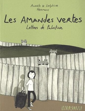 Couverture du livre « Les amandes vertes ; lettres de Palestine » de Anaele Hermans et Delphine Hermans aux éditions Warum