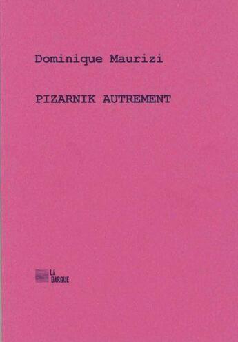 Couverture du livre « Pizarnik autrement » de Dominique Maurizi aux éditions La Barque