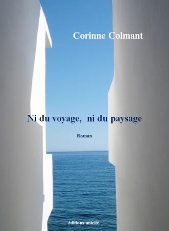 Couverture du livre « Ni du voyage, ni du paysage » de Corinne Colmant aux éditions Unicite