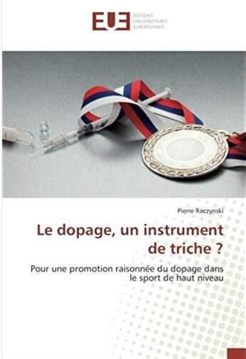 Couverture du livre « Le dopage, un instrument de triche ? pour une promotion raisonnée du dopage dans le sport de haut niveau » de Pierre Raczynski aux éditions Editions Universitaires Europeennes