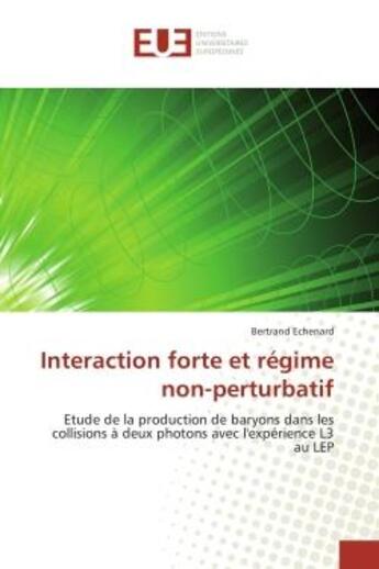 Couverture du livre « Interaction forte et regime non-perturbatif - etude de la production de baryons dans les collisions » de Echenard Bertrand aux éditions Editions Universitaires Europeennes