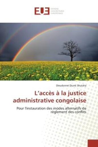 Couverture du livre « L'accès à la justice administrative congolaise ; pour l'instauration des modes alternatifs de règlement des conflits » de Dieudonne Diumi Shutsha aux éditions Editions Universitaires Europeennes