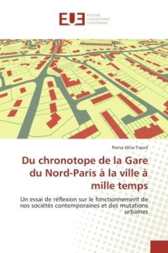 Couverture du livre « Du chronotope de la gare du nord-paris a la ville a mille temps - un essai de reflexion sur le fonct » de Traore Porna Idriss aux éditions Editions Universitaires Europeennes