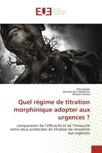 Couverture du livre « Quel regime de titration morphinique adopter aux urgences ? - comparaison de l'efficacite et de l'in » de Djebbi/Ben Abdelaziz aux éditions Editions Universitaires Europeennes