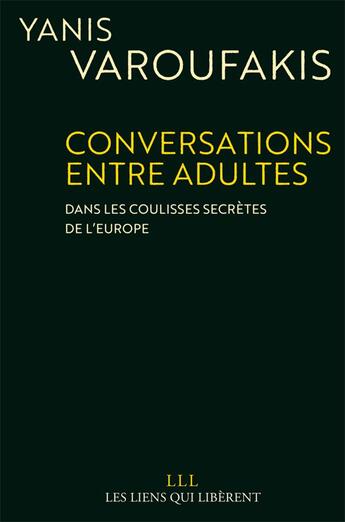 Couverture du livre « Conversations entre adultes ; dans les coulisses secrètes de l'Europe » de Yanis Varoufakis aux éditions Les Liens Qui Liberent