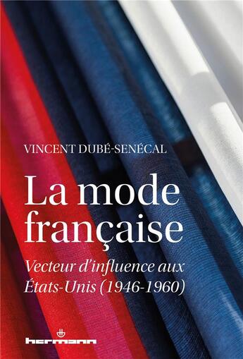 Couverture du livre « La mode française ; vecteur d'influence aux Etats-Unis (1946-1960) » de Vincent Dube-Senecal aux éditions Hermann