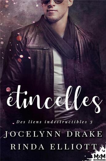 Couverture du livre « Des liens indestructibles t.3 ; étincelles » de Jocelynn Drake et Rinda Elliott aux éditions Mxm Bookmark