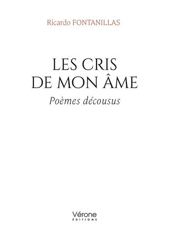 Couverture du livre « Les cris de mon âme : Poèmes décousus » de Ricardo Fontanillas aux éditions Verone