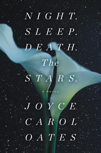 Couverture du livre « NIGHT. SLEEP. DEATH. THE STARS. - A NOVEL » de Joyce Carol Oates aux éditions Ecco Press