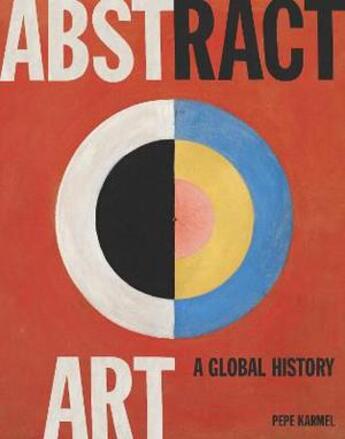 Couverture du livre « Abstract art: a global history » de Pepe Karmel aux éditions Thames & Hudson