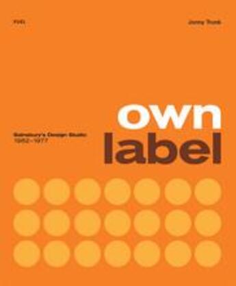 Couverture du livre « Own label sainsbury s design studio 1962 - 1977 » de Trunk Jonny aux éditions Fuel