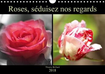 Couverture du livre « Roses seduisez nos regards calendrier mural 2018 din a4 hori - divers coloris de roses calend » de Brillard T aux éditions Calvendo