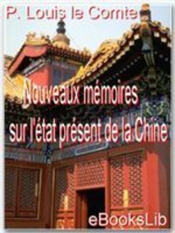 Couverture du livre « Nouveaux mémoires sur l'état présent de la Chine » de Louis Le Comte aux éditions Ebookslib