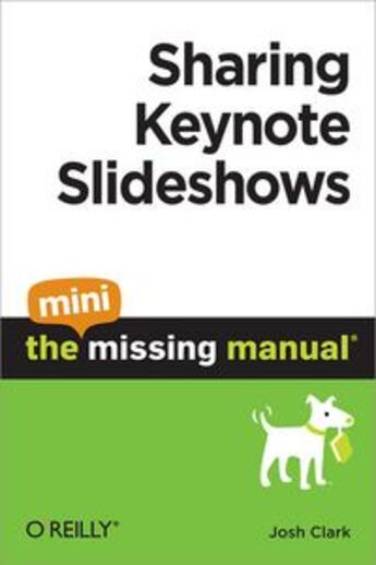 Couverture du livre « Sharing Keynote Slideshows: The Mini Missing Manual » de Josh Clark aux éditions O Reilly