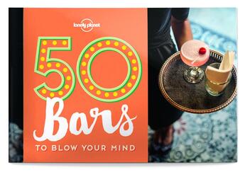 Couverture du livre « 50 bars to blow your mind » de  aux éditions Lonely Planet France