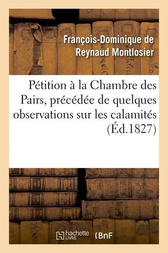 Couverture du livre « Petition a la chambre des pairs, precedee de quelques observations sur les calamites - , objet de la » de Montlosier F-D. aux éditions Hachette Bnf