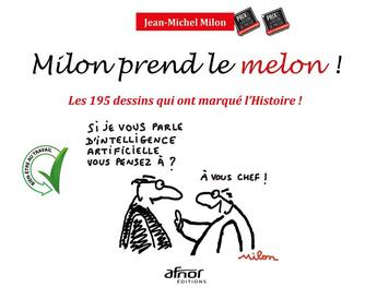 Couverture du livre « Milon prend le melon ! les 195 dessins qui ont marqué l'Histoire !! » de Jean-Michel Milon aux éditions Afnor