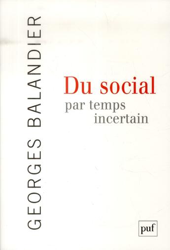 Couverture du livre « Du social par temps incertain » de Georges Balandier aux éditions Puf
