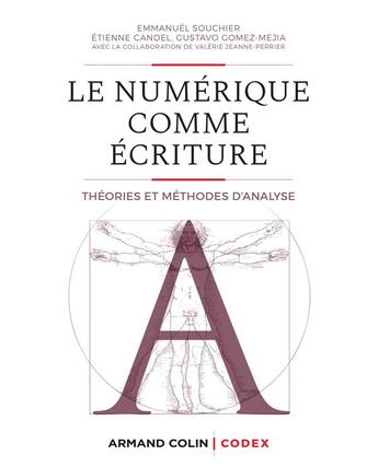 Couverture du livre « Le numérique comme écriture ; théories et méthodes d'analyse » de Emmanuel Souchier et Valerie Jeanne-Perrier et Etienne Candel et Gustavo Gomez Mejia aux éditions Armand Colin