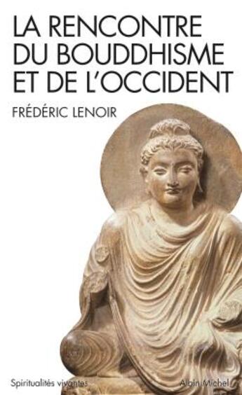 Couverture du livre « La rencontre du bouddhisme et de l'occident » de Frederic Lenoir aux éditions Albin Michel