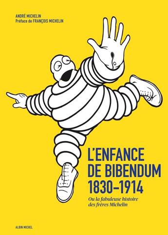 Couverture du livre « L'enfance de Bibendum, 1830-1914 ; ou la fabuleuse histoire des frères Michelin » de Andre Michelin aux éditions Albin Michel