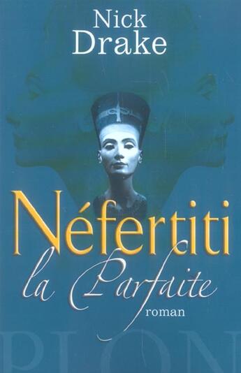 Couverture du livre « Nefertiti la parfaite » de Nick Drake aux éditions Plon