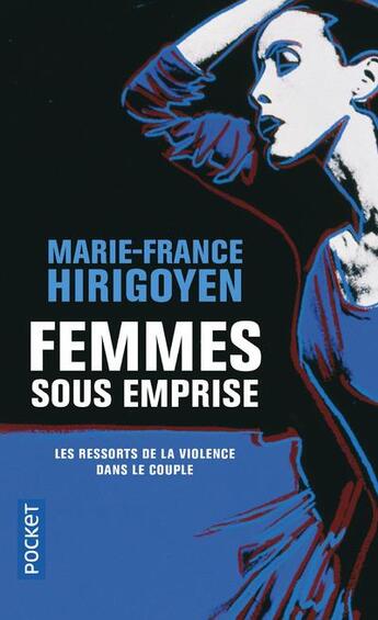 Couverture du livre « Femmes sous emprise ; les ressorts de la violence dans le couple » de Marie-France Hirigoyen aux éditions Pocket