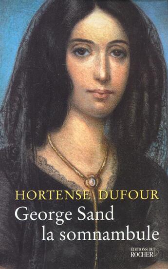 Couverture du livre « George sand, la somnambule » de Hortense Dufour aux éditions Rocher