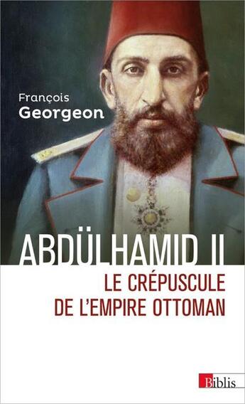 Couverture du livre « Abdülhamid II ; le crépuscule de l'Empire ottoman » de Francois Georgeon aux éditions Cnrs